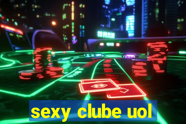 sexy clube uol